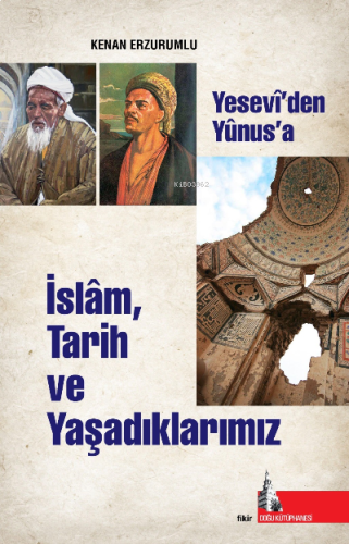 İslam Tarih ve Yaşadıklarımız;Yesevi’den Yunus’a