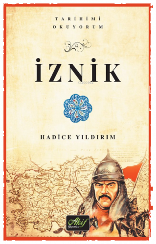 İznik (Tarihimi Okuyorum-Renkli Resimli)