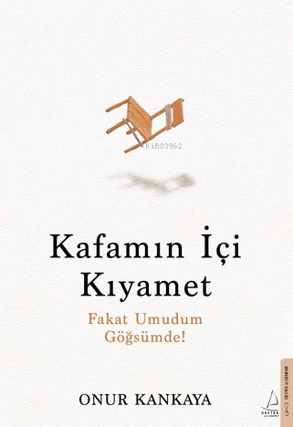 Kafamın İçi Kıyamet ;Fakat Umudum Göğsümde!