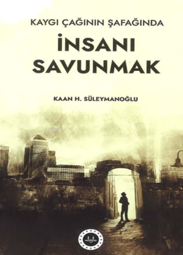 Kaygı Çağının Şafağında İnsanı Savunmak