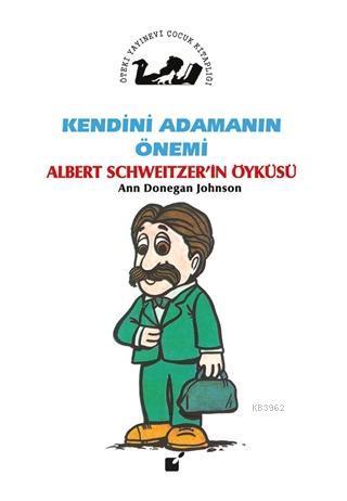 Kendini Adamanın Önemi - Albert Schweitzer'in Öyküsü