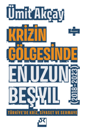 Krizin Gölgesinde En Uzun Beş Yıl (2018-2023) ;Türkiye’de Kriz, Siyase