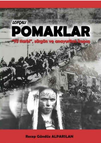 Lofçalı Pomaklar ;"93 Harbi", Sürgün ve Anayurttan Kopuş