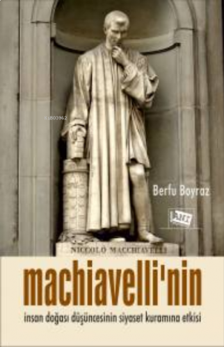 Machiavelli’nin İnsan Doğası Düşüncesinin Siyaset Kuramına Etkisi