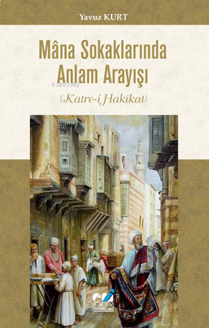 Mâna Sokaklarında Anlam Arayışı (Katre-i Hakîkat)