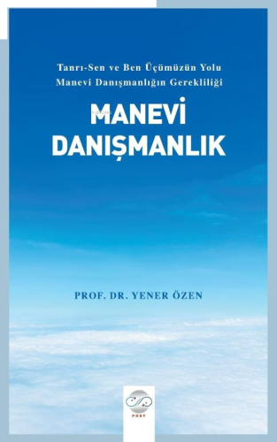 Manevi Danışmanlık ;Tanrı-Sen ve Ben Üçümüzün Yolu Manevi Danışmanlığı