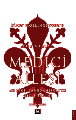 Medici Ailesi;Medici Hanedanlığının Gizli Tarihi