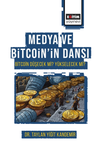 Medya Ve Bitcoin’in Dansı Bitcoin Düşecek mi Yükselecek mi?