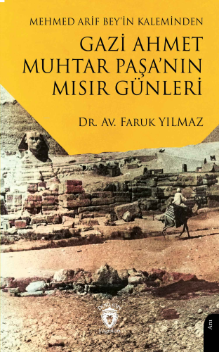 Mehmed Arif Bey’in Kaleminden Gazi Ahmet Muhtar Paşa’nın Mısır Günleri