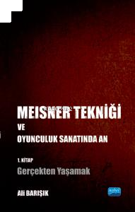 Meisner Tekniği ve Oyunculuk Sanatında An - 1. Kitap: Gerçekten Yaşama