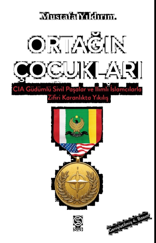 Ortağın Çocukları;CIA Güdümlü Sivil Paşalar ve İslamcılarla Zifiri Kar