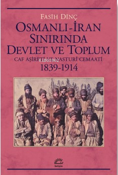 Osmanlı İran Sınırında Devlet Ve Toplum ;Caf Aşireti ve Nasturî Cemaat