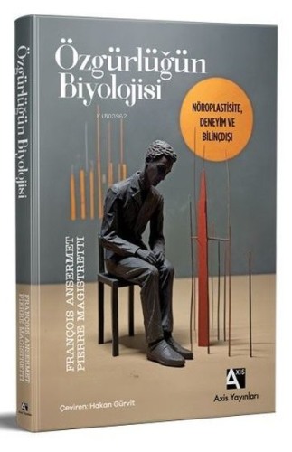 Özgürlüğün Biyolojisi - Nöroplastisite, Deneyim ve Bilinçdışı