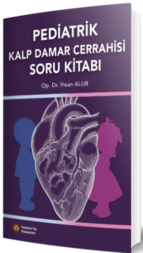 Pediatrik Kalp Damar Cerrahisi Soru Kitabı