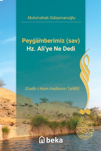 Peygamberimiz (sav) Hz. Ali’ye Ne Dedi;(Gadîr-i Hum Hadîsinin Tahlîli)