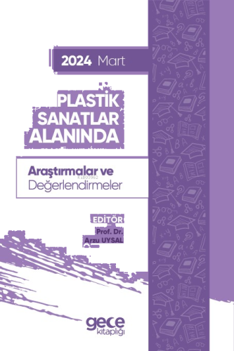 Plastik Sanatlar Alanında Araştırmalar ve Değerlendirmeler - Mart 2024