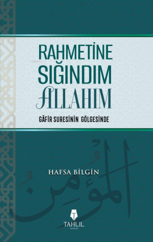 Rahmetine Sığındım Allahım;Gafir Suresinin Gölgesinde