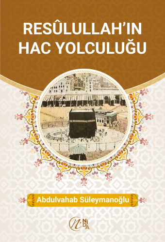 Resûlullah’ın Hac Yolculuğu