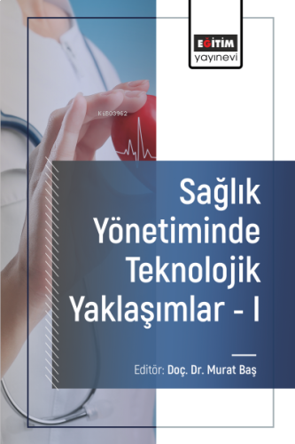 Sağlık Yönetiminde Teknolojik Yaklaşımlar - I