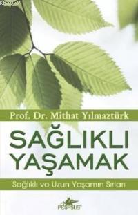 Sağlıklı Yaşamak; Sağlıklı ve Uzun Yaşamın Sırları