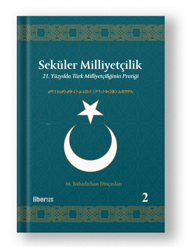 Seküler Milliyetçilik -2;21. Yüzyılda Türk Milliyetçiliğinin Pratiği