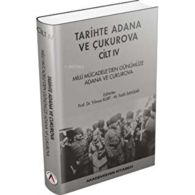 Tarihte Adana ve Çukurova Cilt:4 - Milli Mücadele'den Günümüze Adana v