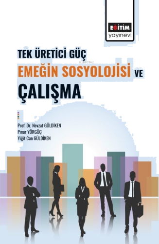 Tek Üretici Güç Emeğin Sosyolojisi Ve Çalışma