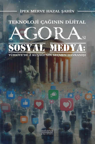 Teknoloji Çağının Dijital Agorası Sosyal Medya: Türkiye’de Z Kuşağı’nı