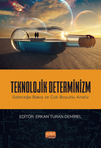 Teknolojik Determinizm - Geleceğe Bakış ve Çok Boyutlu Analiz