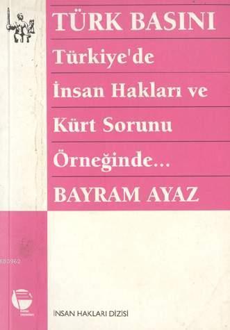 Türk Basını - Türkiye'de İnsan Hakları ve Kürt Sorunu Örneğinde...