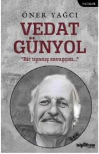 Vedat Günyol;“Bir Uyanış Savaşçısı…”