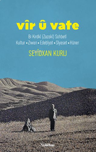 Vîr û Vate ;Bi Kirdkî (Zazakî) Sohbetî, Kultur, Ziwan, Edebîyat, Sîyas