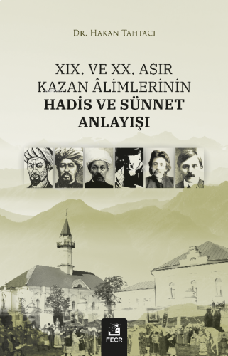 XIX. Ve XX. Asır Kazan Âlimlerinin Hadis Ve Sünnet Anlayışı