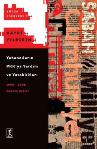 Yabancıların PKK'ya Yardım ve Yataklıkları - 1995-1998 Gazete Arşivi