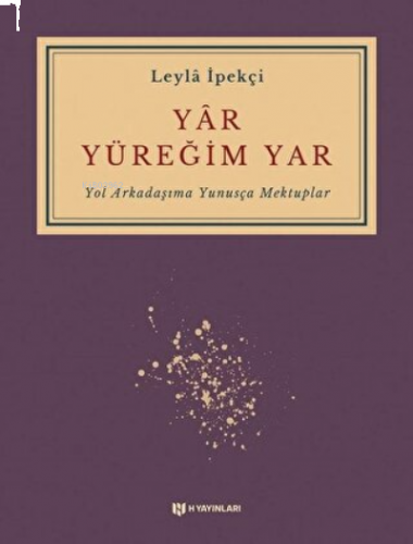 Yar Yüreğim Yar ;Yol Arkadaşıma Yunusça Mektuplar