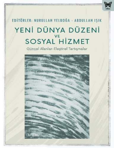 Yeni Dünya Düzeni Ve Sosyal Hizmet;Güncel Alanlar - Eleştirel Tartışma