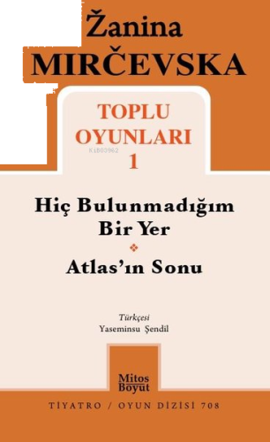 Zanina Mircevska Toplu Oyunları 1;Hiç Bulunmadığım Bir Yer - Atlas'ın 